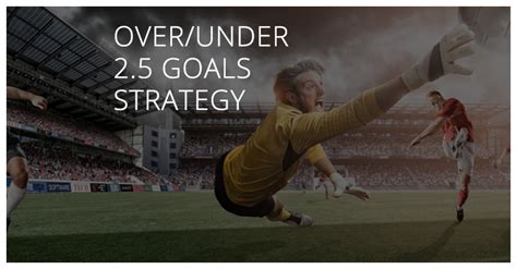 Over/Under 2.5 Goals Statistics and Tips .